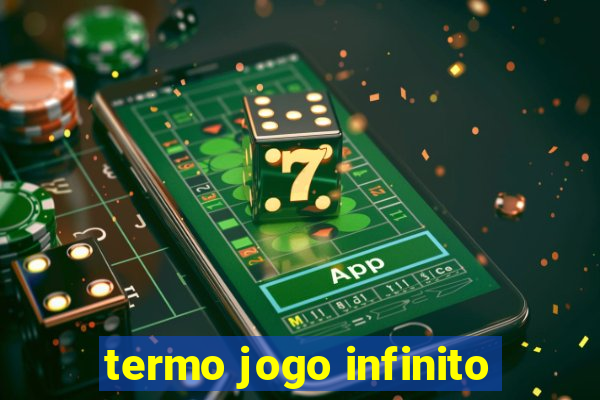 termo jogo infinito